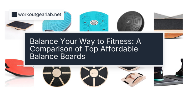 Balance Your Way to Fitness: A Comparison of Top Affordable Balance Boards