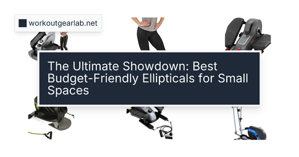 The Ultimate Showdown: Best Budget-Friendly Ellipticals for Small Spaces