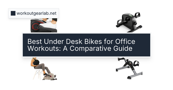 Best Under Desk Bikes for Office Workouts: A Comparative Guide