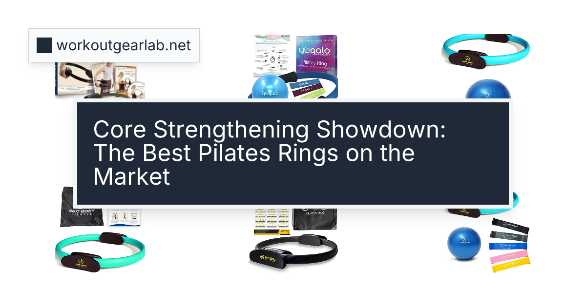 Core Strengthening Showdown: The Best Pilates Rings on the Market