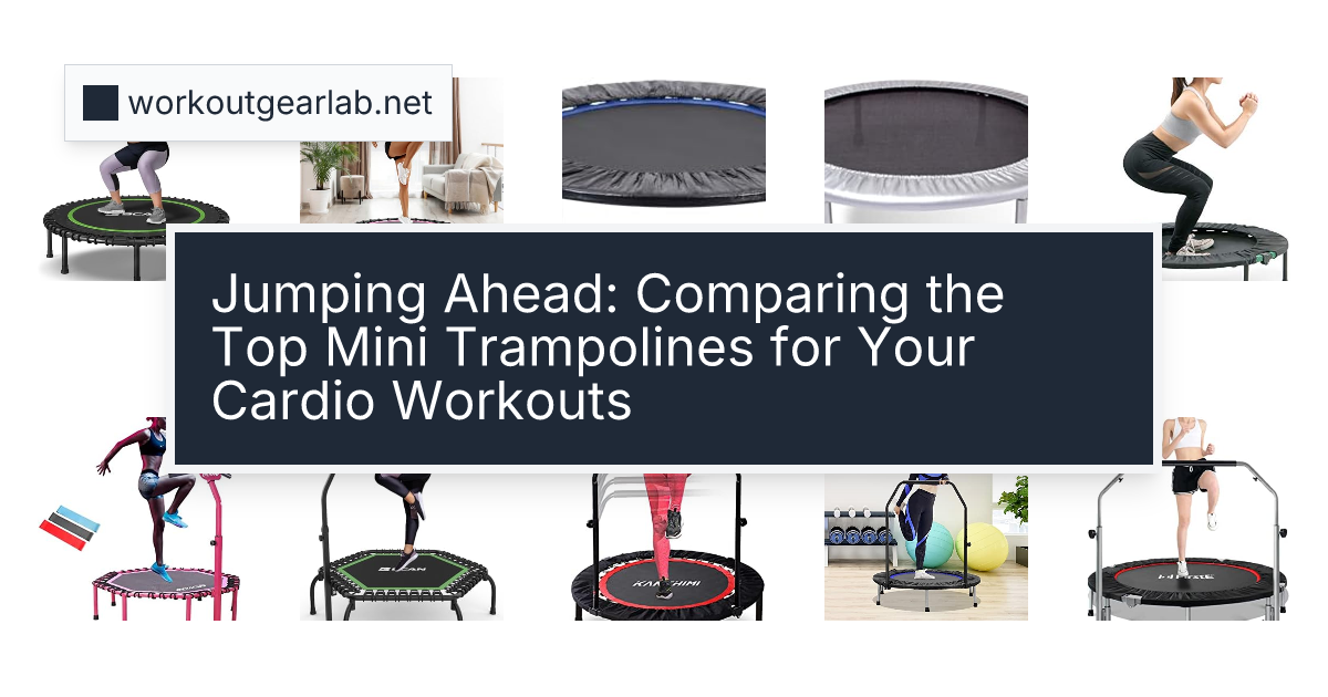Jumping Ahead: Comparing the Top Mini Trampolines for Your Cardio Workouts