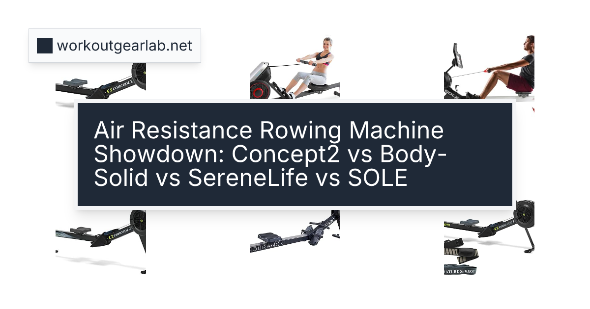 Air Resistance Rowing Machine Showdown: Concept2 vs Body-Solid vs SereneLife vs SOLE
