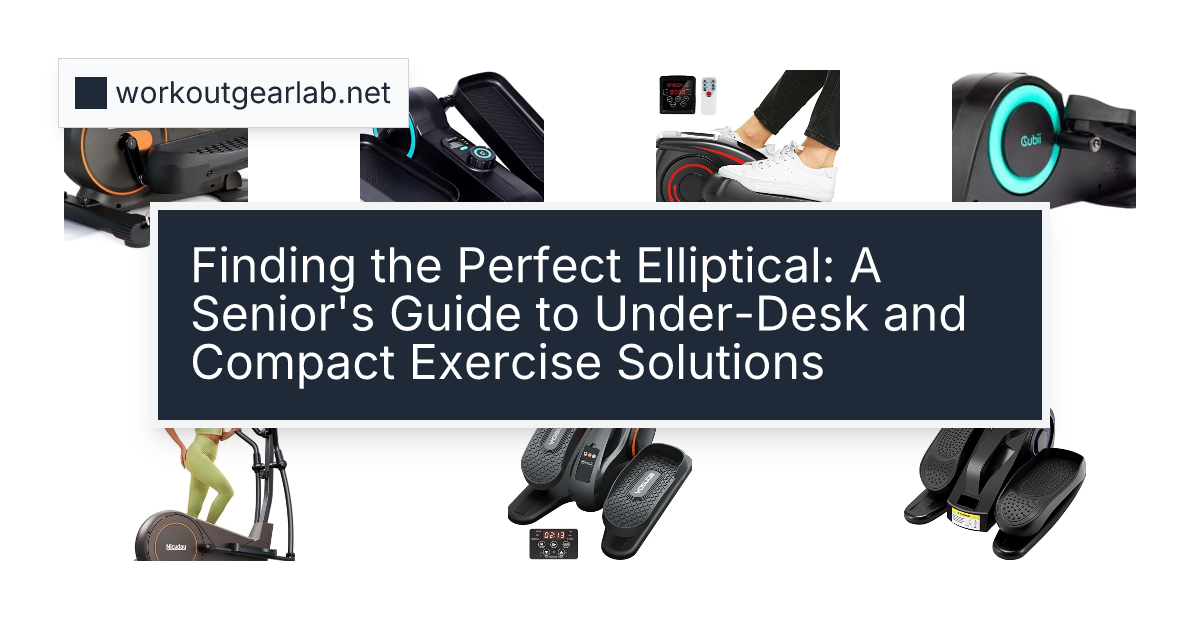 Finding the Perfect Elliptical: A Senior's Guide to Under-Desk and Compact Exercise Solutions