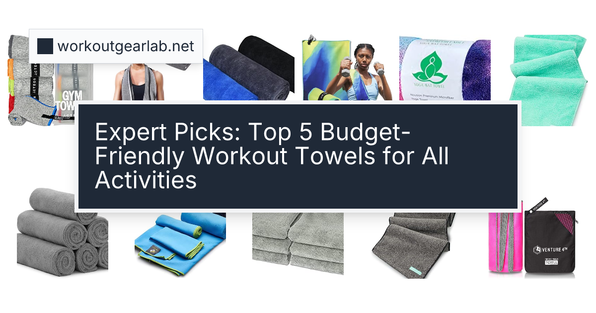 Expert Picks: Top 5 Budget-Friendly Workout Towels for All Activities
