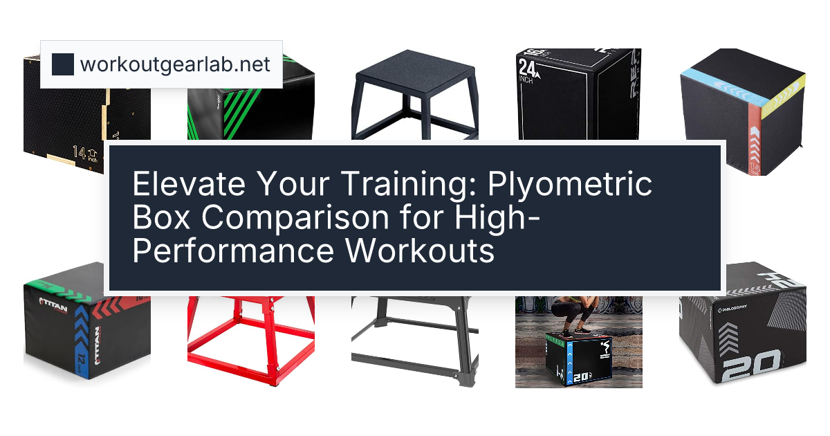 Elevate Your Training: Plyometric Box Comparison for High-Performance Workouts