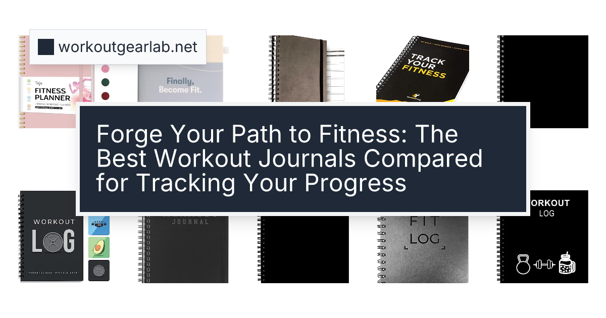 Forge Your Path to Fitness: The Best Workout Journals Compared for Tracking Your Progress