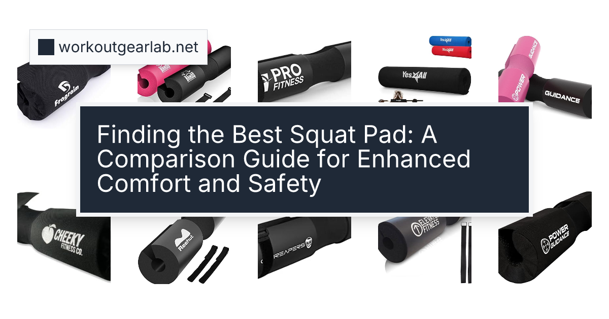Finding the Best Squat Pad: A Comparison Guide for Enhanced Comfort and Safety