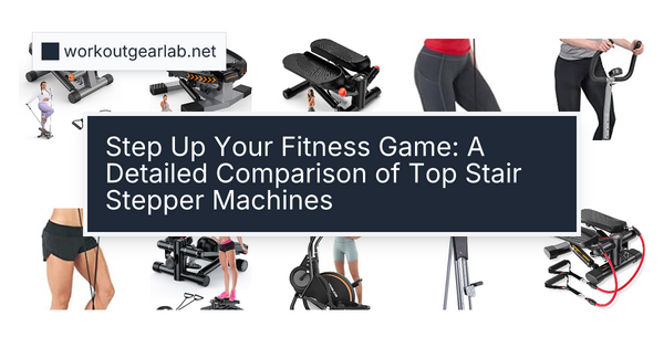 Step Up Your Fitness Game: A Detailed Comparison of Top Stair Stepper Machines