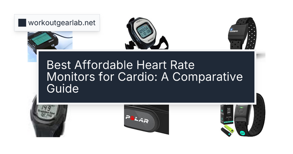 Best Affordable Heart Rate Monitors for Cardio: A Comparative Guide