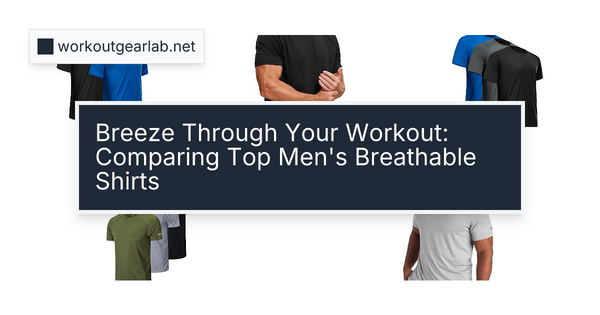 Breeze Through Your Workout: Comparing Top Men's Breathable Shirts