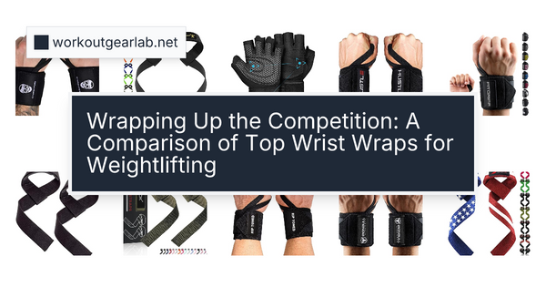 Wrapping Up the Competition: A Comparison of Top Wrist Wraps for Weightlifting