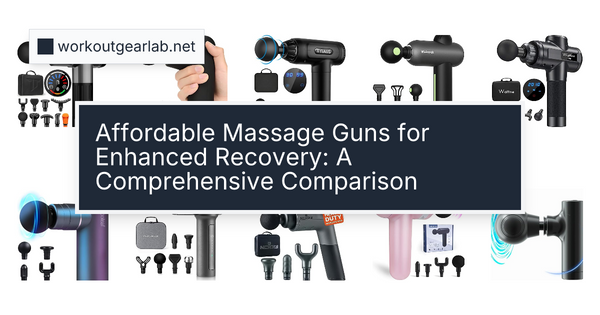 Affordable Massage Guns for Enhanced Recovery: A Comprehensive Comparison
