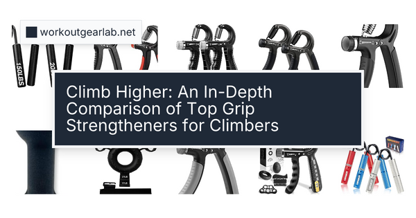 Climb Higher: An In-Depth Comparison of Top Grip Strengtheners for Climbers