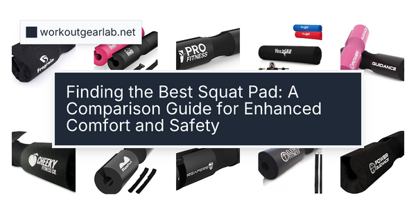 Finding the Best Squat Pad: A Comparison Guide for Enhanced Comfort and Safety